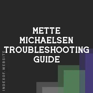 Mette Michaelsen Troubleshooting Guide | Indexof