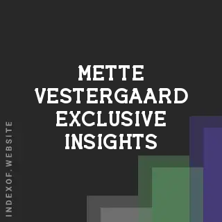 Mette Vestergaard Exclusive Insights | Indexof