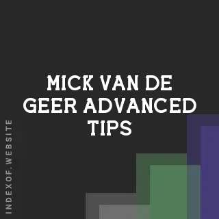 Mick van de Geer Advanced Tips | Indexof