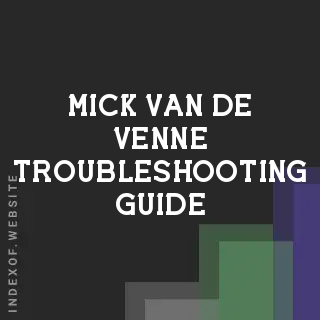 Mick van de Venne Troubleshooting Guide | Indexof
