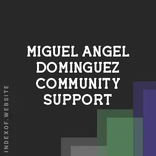 Miguel Angel Dominguez Community Support | Indexof