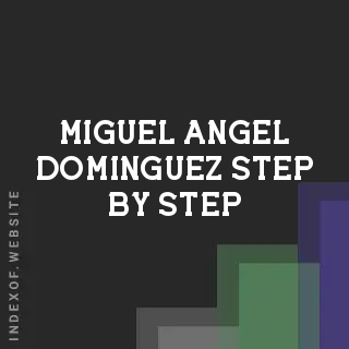 Miguel Angel Dominguez Step-by-Step | Indexof