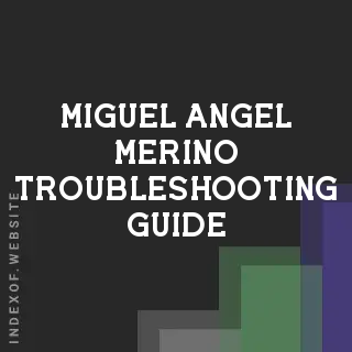 Miguel Angel Merino Troubleshooting Guide | Indexof