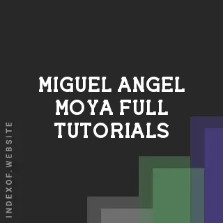 Miguel Angel Moya Full Tutorials | Indexof