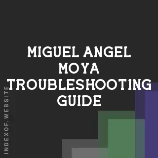 Miguel Angel Moya Troubleshooting Guide | Indexof