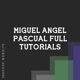 Miguel Angel Pascual Full Tutorials | Indexof