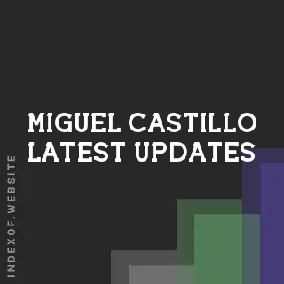 Miguel Castillo Latest Updates | Indexof