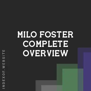 Milo Foster Complete Overview | Indexof