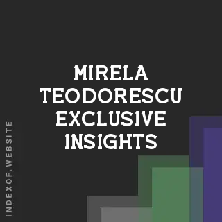 Mirela Teodorescu Exclusive Insights | Indexof