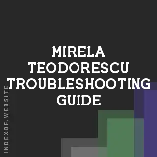 Mirela Teodorescu Troubleshooting Guide | Indexof
