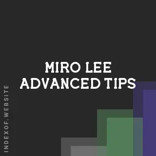 Miro Lee Advanced Tips | Indexof