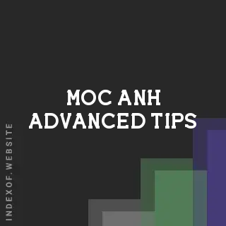 Moc Anh Advanced Tips | Indexof