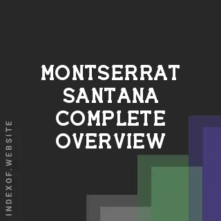Montserrat Santana Complete Overview | Indexof