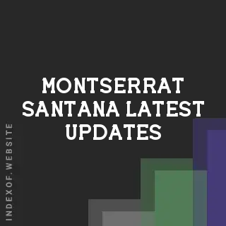 Montserrat Santana Latest Updates | Indexof