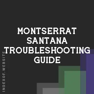 Montserrat Santana Troubleshooting Guide | Indexof