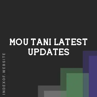 Mou Tani Latest Updates | Indexof