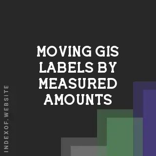 Moving GIS Labels by Measured Amounts: A Precise Positioning Guide