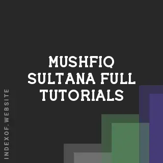 Mushfiq Sultana Full Tutorials | Indexof
