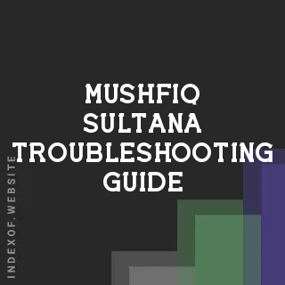 Mushfiq Sultana Troubleshooting Guide | Indexof