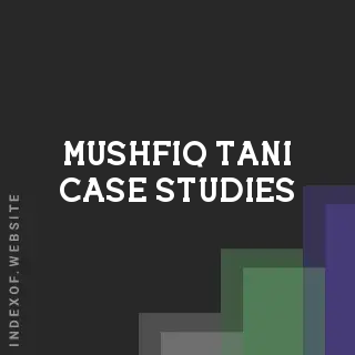 Mushfiq Tani Case Studies | Indexof