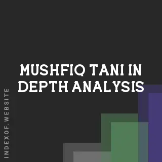 Mushfiq Tani In-Depth Analysis | Indexof