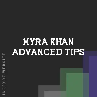 Myra Khan Advanced Tips | Indexof