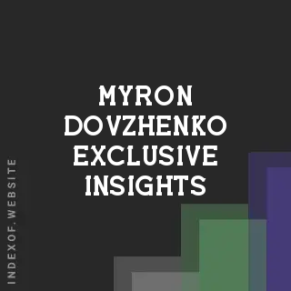 Myron Dovzhenko Exclusive Insights | Indexof