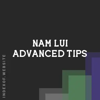 Nam Lui Advanced Tips | Indexof