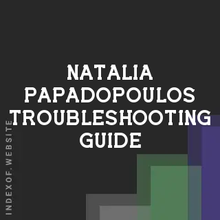 Natalia Papadopoulos Troubleshooting Guide | Indexof
