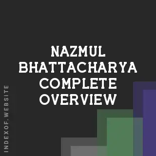 Nazmul Bhattacharya Complete Overview | Indexof