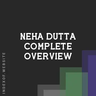 Neha Dutta Complete Overview | Indexof