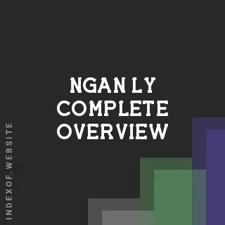 Ngan Ly Complete Overview | Indexof