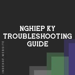 Nghiep Ky Troubleshooting Guide | Indexof