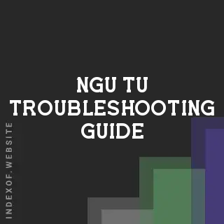 Ngu Tu Troubleshooting Guide | Indexof
