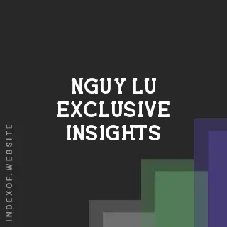 Nguy Lu Exclusive Insights | Indexof
