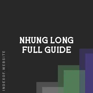 Nhung Long Full Guide | Indexof