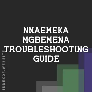 Nnaemeka Mgbemena Troubleshooting Guide | Indexof
