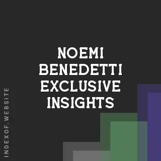 Noemi Benedetti Exclusive Insights | Indexof