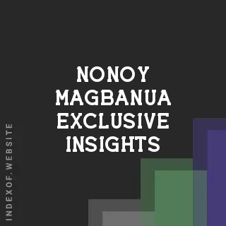 Nonoy Magbanua Exclusive Insights | Indexof