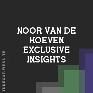 Noor van de Hoeven Exclusive Insights | Indexof