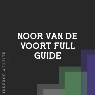 Noor van de Voort Full Guide | Indexof