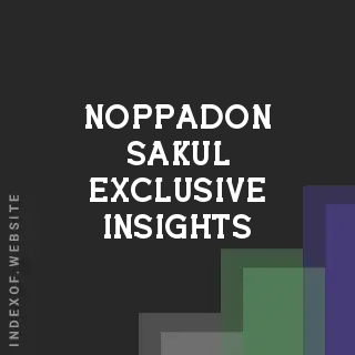 Noppadon Sakul Exclusive Insights | Indexof