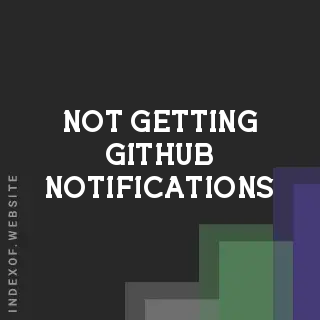 Why Am I Not Getting GitHub Notifications? (Solved) - Indexof