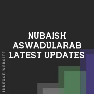 Nubaish Aswadularab Latest Updates | Indexof