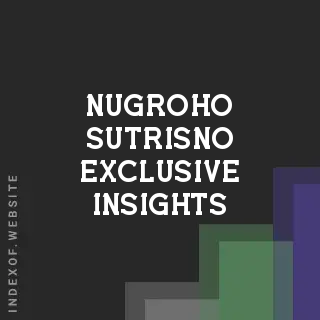 Nugroho Sutrisno Exclusive Insights | Indexof
