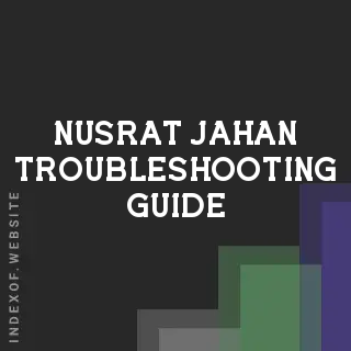 Nusrat Jahan Troubleshooting Guide | Indexof