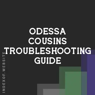 Odessa Cousins Troubleshooting Guide | Indexof