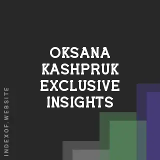 Oksana Kashpruk Exclusive Insights | Indexof