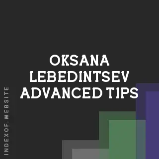 Oksana Lebedintsev Advanced Tips | Indexof