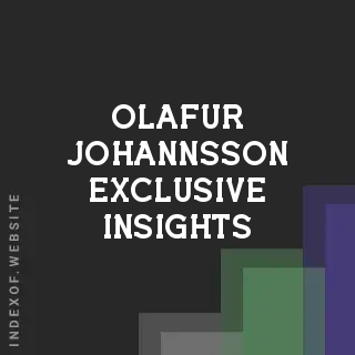 Olafur Johannsson Exclusive Insights | Indexof